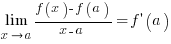 lim{x right a}{{f(x)-f(a)} / {x-a} = f prime(a)}