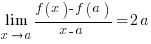 lim{x right a} { { f(x)-f(a) } / { x-a} } = 2a