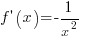 f prime (x)= -1/{x^2}