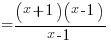 {}={(x+1)(x-1)} / {x-1}