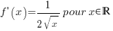 f prime (x)= 1 /{2 sqrt{x} } pour x in bbR