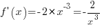 f prime(x)= -2*x^-3 = -2/x^3