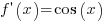 f prime (x)= cos(x)