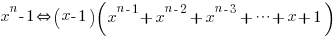 x^n-1 doubleleftright (x-1)(x^{n-1}+x^{n-2}+x^{n-3}+ cdots +x+1)