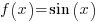 f(x)= sin(x)