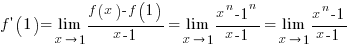 f prime (1) = lim{x right 1}{{f(x)-f(1)}/{x-1}} = lim{x right 1}{{x^n - 1^n}/{x-1}} = lim{x right 1}{{x^n -1}/{x-1}}